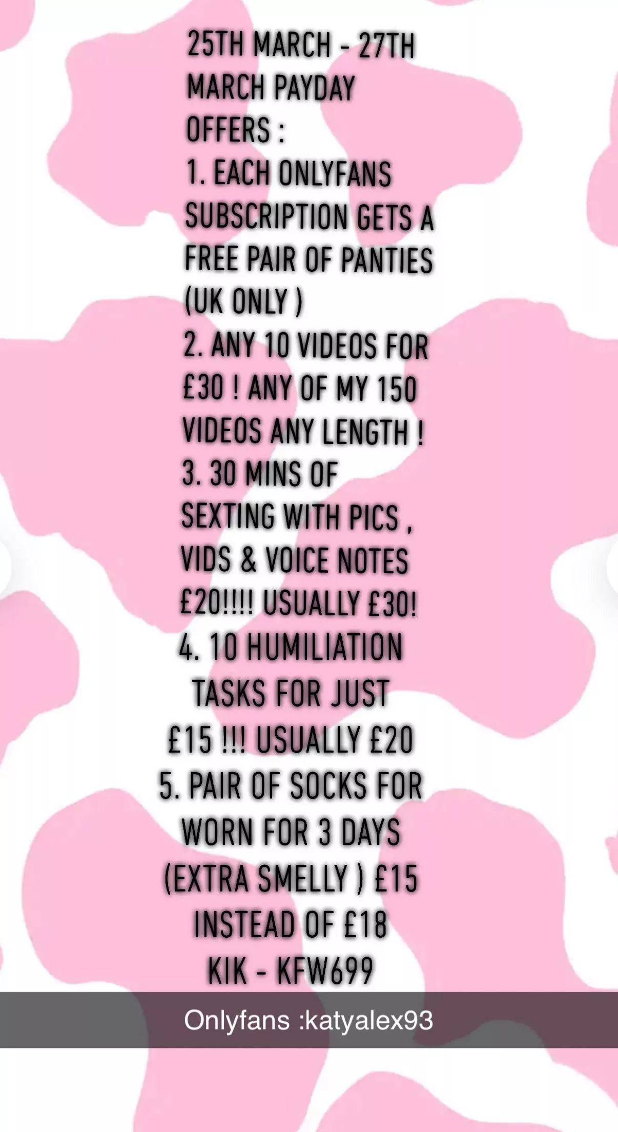 25th - 27th March payday offers in photo ⬇️ cum grab an early treat 😏 kik : kfw699 FREE WORN THONG WITH EVERY NEW SUB TO MY ➡️onlyfans : katyalex93 & that’s just one of my amazing deals ! See photo for more 😈 UK POST ONLY 25th - 27th March payday offers in photo ⬇️ cum grab an early treat 😏 kik : kfw699 FREE WORN THONG WITH EVERY NEW SUB TO MY ➡️onlyfans : katyalex93 & that’s just one of my amazing deals ! See photo for more 😈 UK POST ONLY