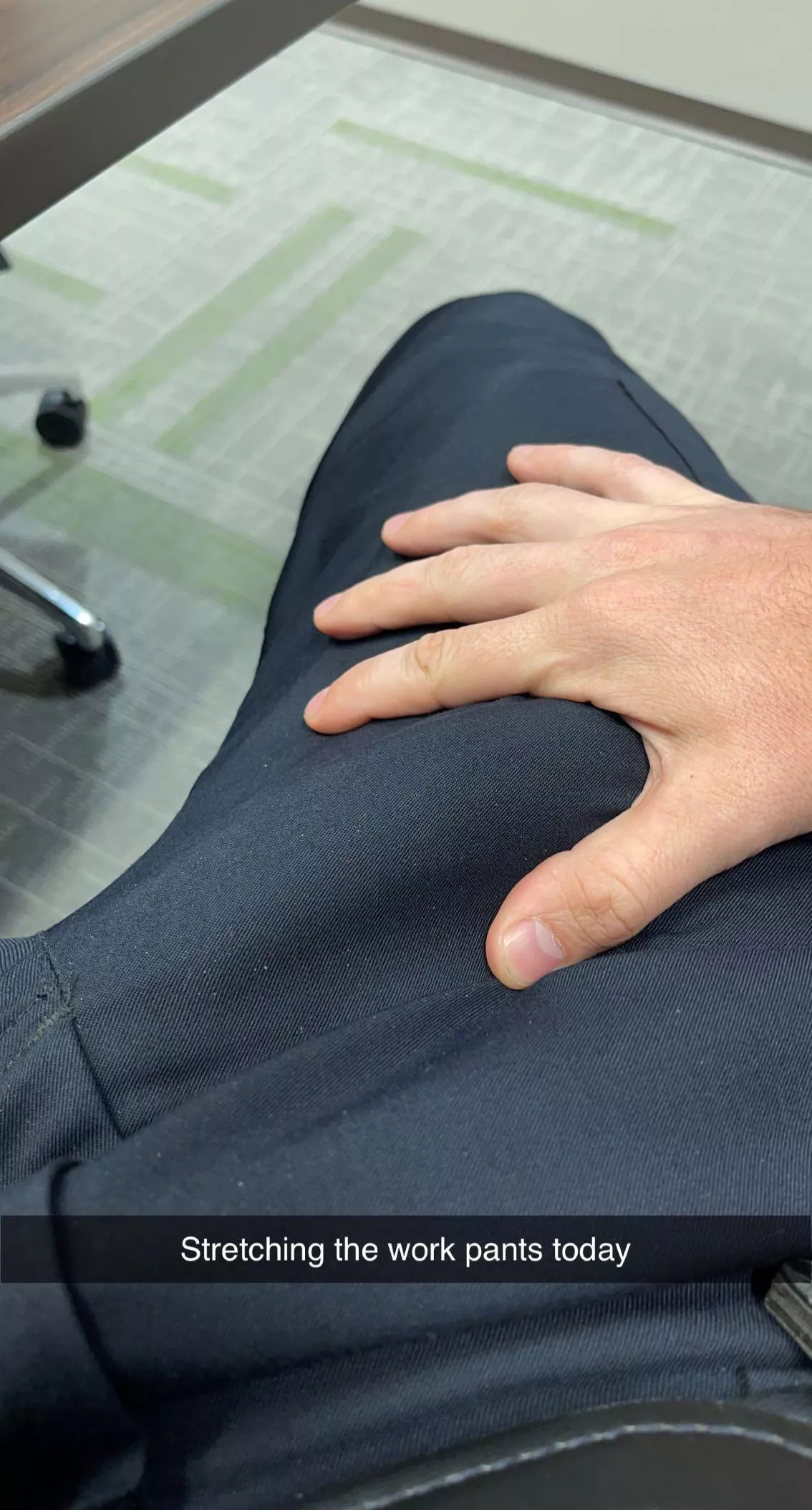 Work pants are tight.