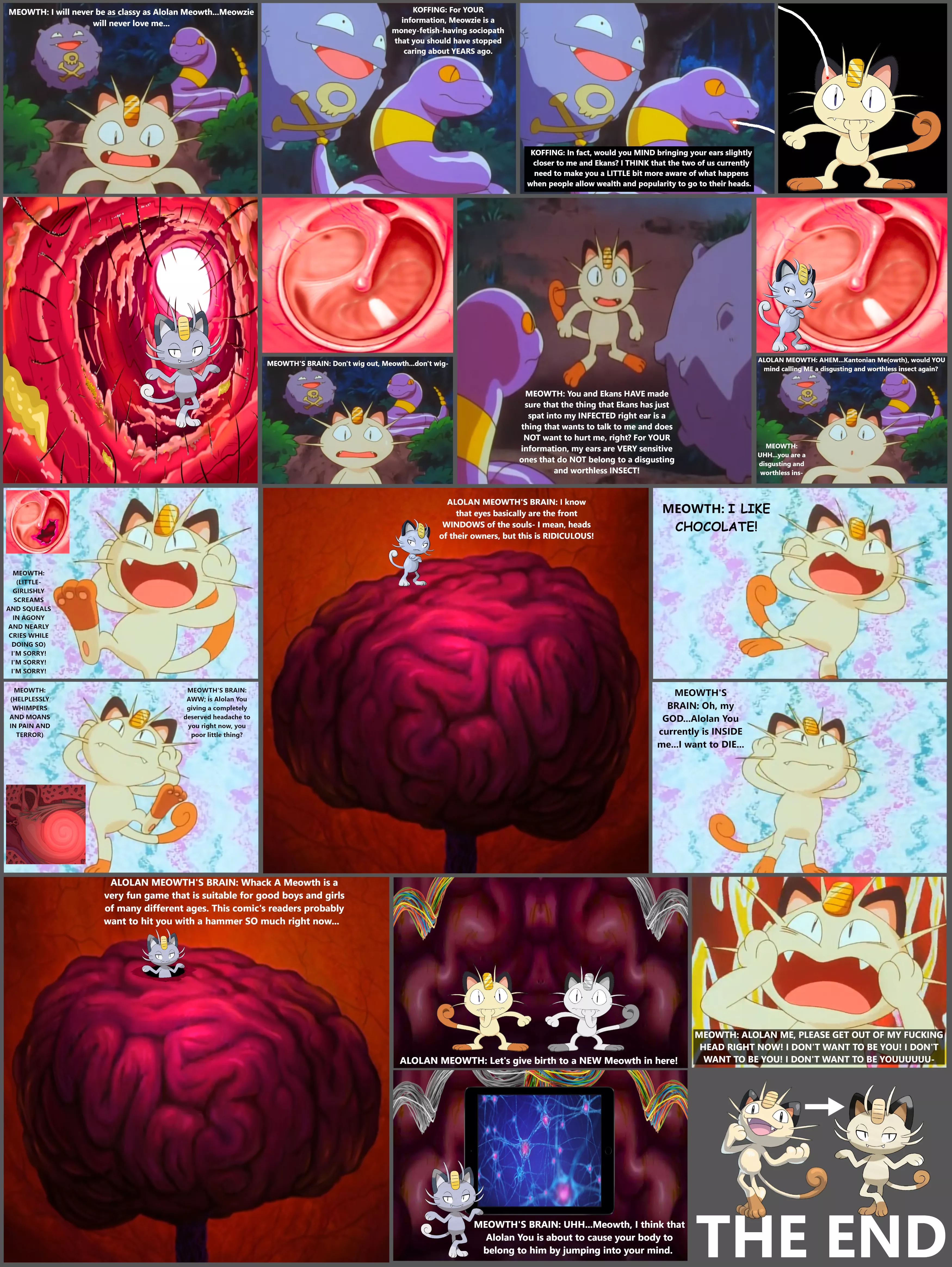 Alolan Meowth breaking Meowth's infected right eardrum, going through Meowth's right inner ear, and then tunneling through the outer surface of Meowth's brain with his bare hands Alolan Meowth breaking Meowth's infected right eardrum, going through Meowth's right inner ear, and then tunneling through the outer surface of Meowth's brain with his bare hands
